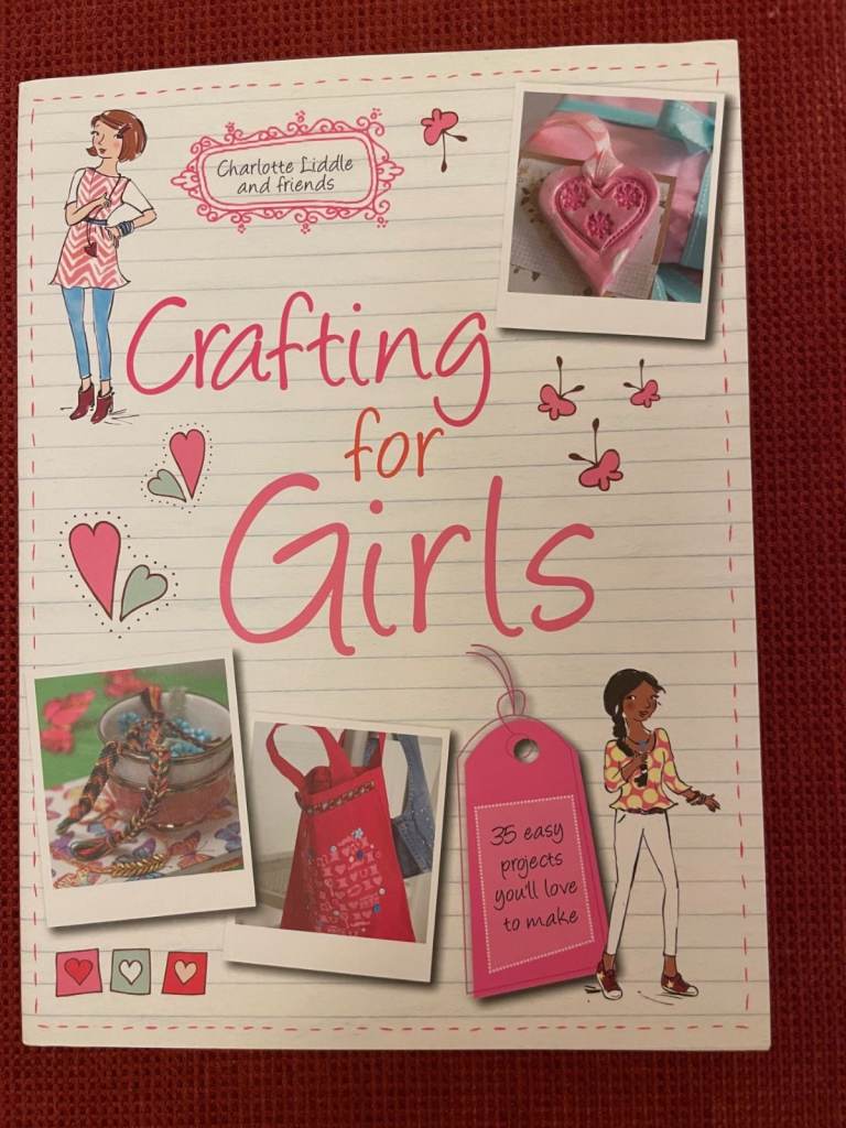Crafting for Girls by Charlotte Liddle and friends