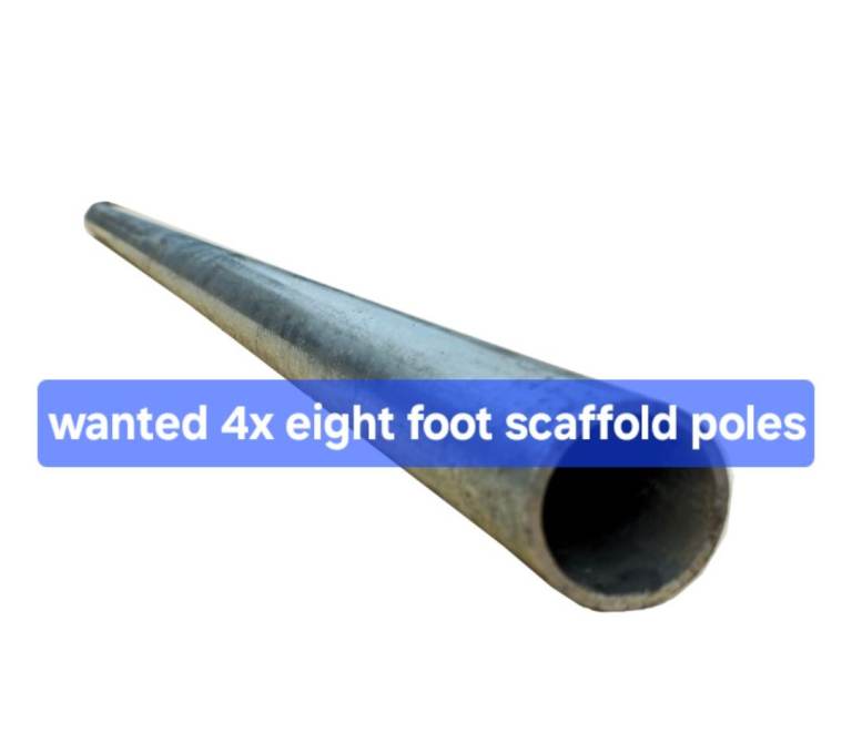 Wanted 4 8ft scaffold poles