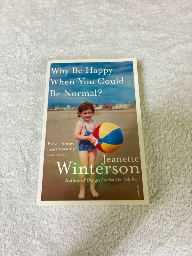 Why Be Happy When You Could Be Normal? by Jeanette Winterson