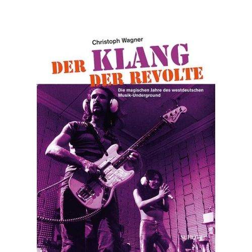 Wagner, Christoph - Der Klang der Revolte - Westdeutschen Musik-Underground (Krautrock)