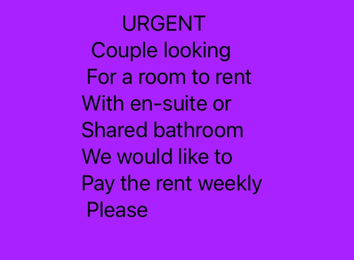 URGENT = Couple looking for a room to rent or a studio flat to rent please .